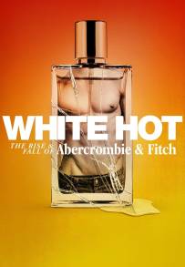 White Hot: L'ascesa e la caduta di Abercrombie &amp; Fitch